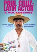 Paul Cruz: Latin Actor (A Mockuseries) (, 2010 – ...)